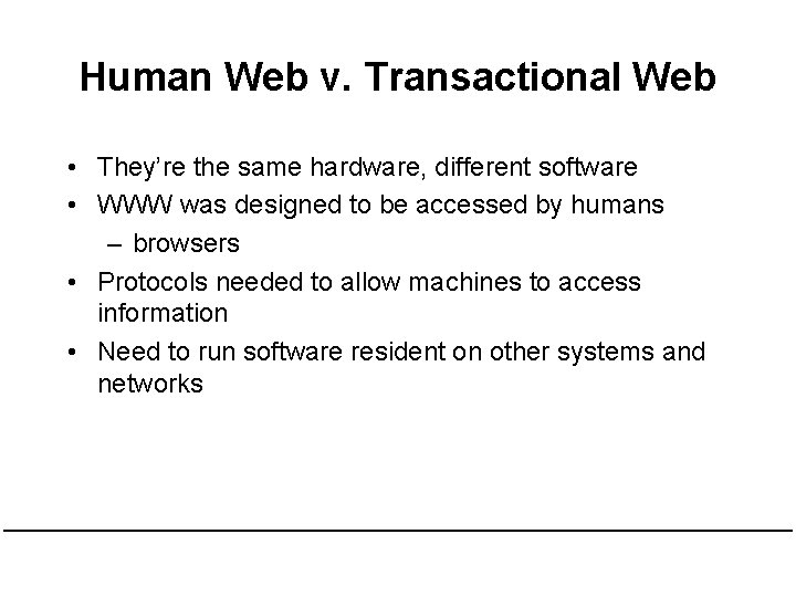 Human Web v. Transactional Web • They’re the same hardware, different software • WWW