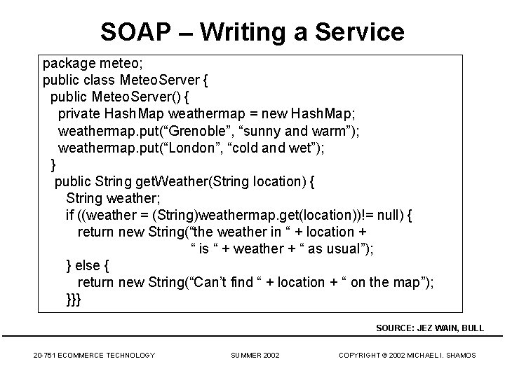 SOAP – Writing a Service package meteo; public class Meteo. Server { public Meteo.