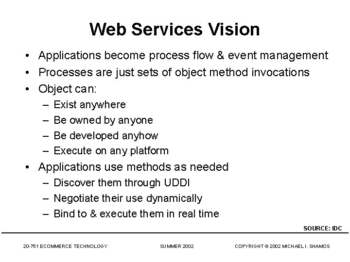 Web Services Vision • Applications become process flow & event management • Processes are