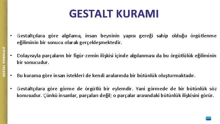 GESTALT KURAMI • Gestaltçılara göre algılama, insan beyninin yapısı gereği sahip olduğu örgütlenme eğiliminin