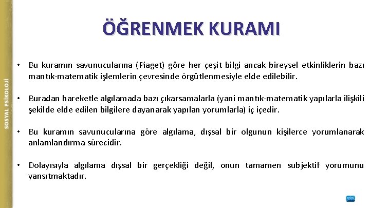 ÖĞRENMEK KURAMI • Bu kuramın savunucularına (Piaget) göre her çeşit bilgi ancak bireysel etkinliklerin