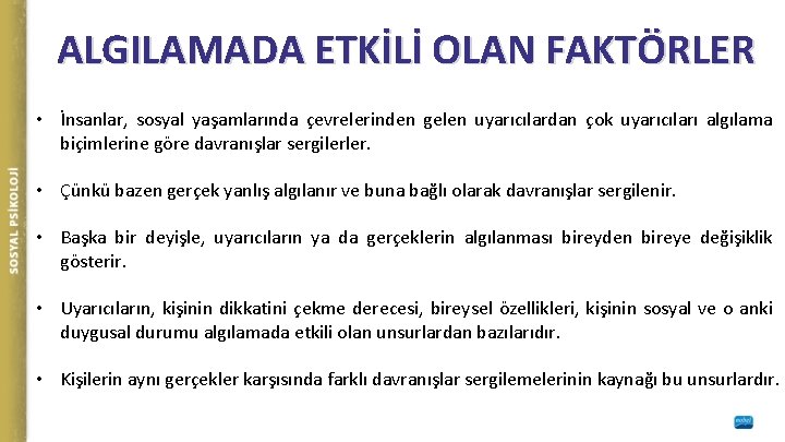 ALGILAMADA ETKİLİ OLAN FAKTÖRLER • İnsanlar, sosyal yaşamlarında çevrelerinden gelen uyarıcılardan çok uyarıcıları algılama