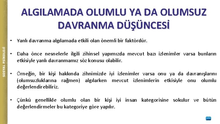 ALGILAMADA OLUMLU YA DA OLUMSUZ DAVRANMA DÜŞÜNCESİ • Yanlı davranma algılamada etkili olan önemli