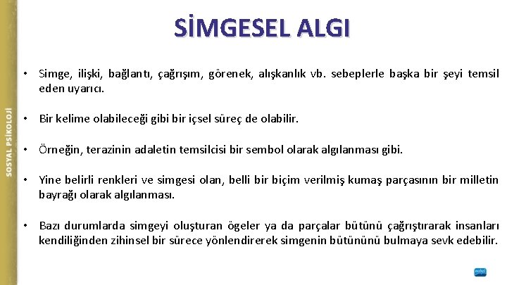 SİMGESEL ALGI • Simge, ilişki, bağlantı, çağrışım, görenek, alışkanlık vb. sebeplerle başka bir şeyi