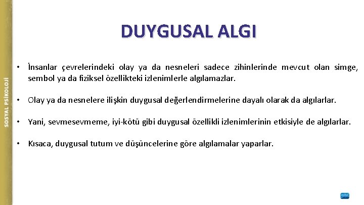 DUYGUSAL ALGI • İnsanlar çevrelerindeki olay ya da nesneleri sadece zihinlerinde mevcut olan simge,