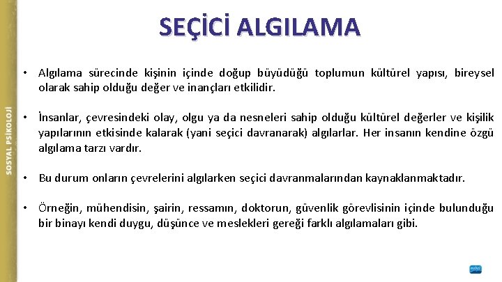 SEÇİCİ ALGILAMA • Algılama sürecinde kişinin içinde doğup büyüdüğü toplumun kültürel yapısı, bireysel olarak