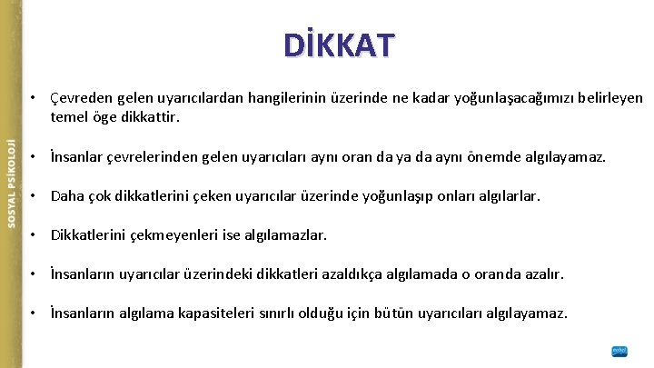 DİKKAT • Çevreden gelen uyarıcılardan hangilerinin üzerinde ne kadar yoğunlaşacağımızı belirleyen temel öge dikkattir.