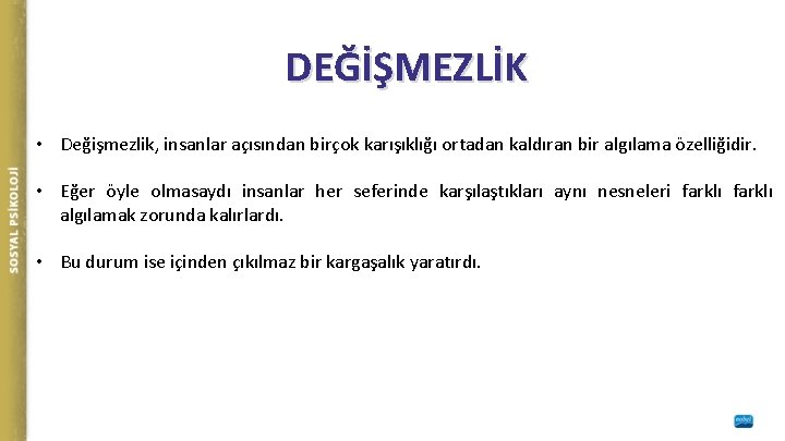 DEĞİŞMEZLİK • Değişmezlik, insanlar açısından birçok karışıklığı ortadan kaldıran bir algılama özelliğidir. • Eğer