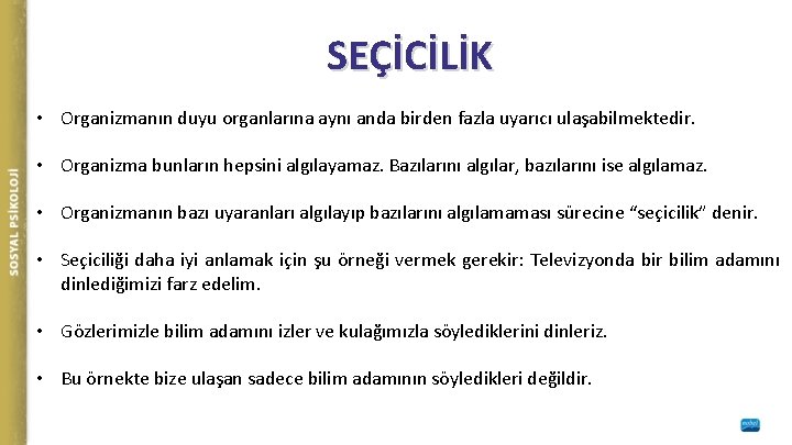 SEÇİCİLİK • Organizmanın duyu organlarına aynı anda birden fazla uyarıcı ulaşabilmektedir. • Organizma bunların