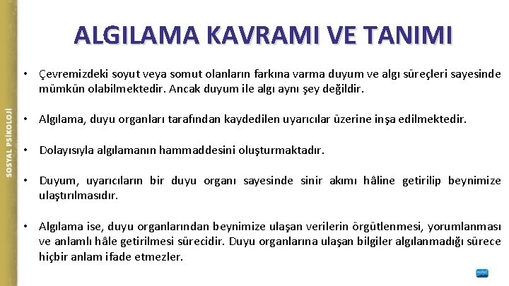 ALGILAMA KAVRAMI VE TANIMI • Çevremizdeki soyut veya somut olanların farkına varma duyum ve