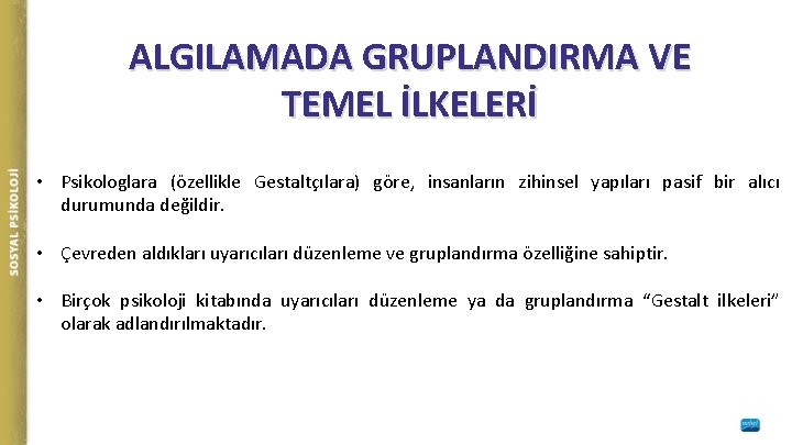 ALGILAMADA GRUPLANDIRMA VE TEMEL İLKELERİ • Psikologlara (özellikle Gestaltçılara) göre, insanların zihinsel yapıları pasif