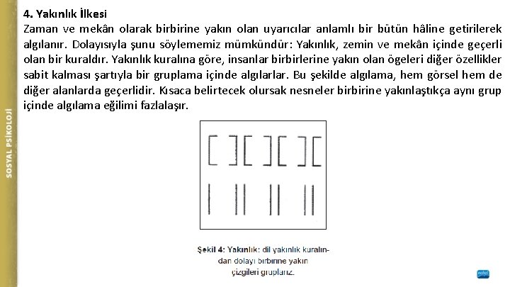 4. Yakınlık İlkesi Zaman ve mekân olarak birbirine yakın olan uyarıcılar anlamlı bir bütün