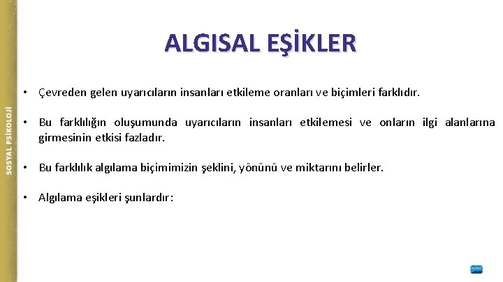 ALGISAL EŞİKLER • Çevreden gelen uyarıcıların insanları etkileme oranları ve biçimleri farklıdır. • Bu