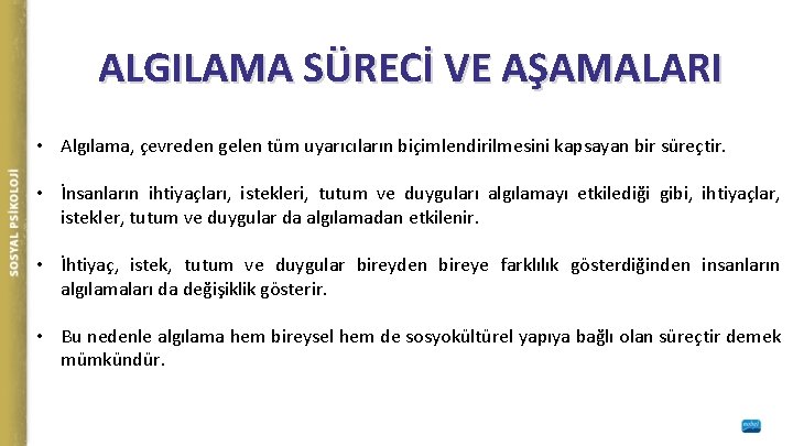 ALGILAMA SÜRECİ VE AŞAMALARI • Algılama, çevreden gelen tüm uyarıcıların biçimlendirilmesini kapsayan bir süreçtir.