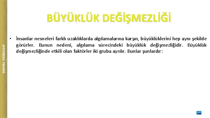BÜYÜKLÜK DEĞİŞMEZLİĞİ • İnsanlar nesneleri farklı uzaklıklarda algılamalarına karşın, büyüklüklerini hep aynı şekilde görürler.