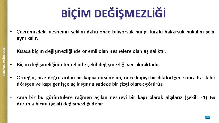 BİÇİM DEĞİŞMEZLİĞİ • Çevremizdeki nesnenin şeklini daha önce biliyorsak hangi tarafa bakarsak bakalım şekil