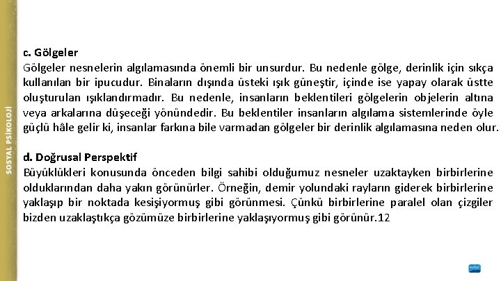 c. Gölgeler nesnelerin algılamasında önemli bir unsurdur. Bu nedenle gölge, derinlik için sıkça kullanılan