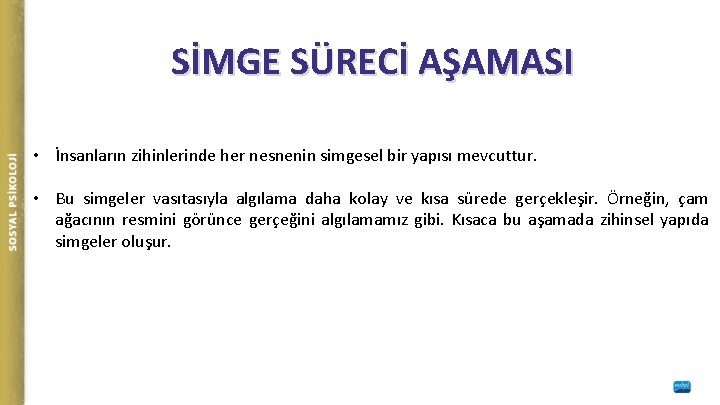 SİMGE SÜRECİ AŞAMASI • İnsanların zihinlerinde her nesnenin simgesel bir yapısı mevcuttur. • Bu