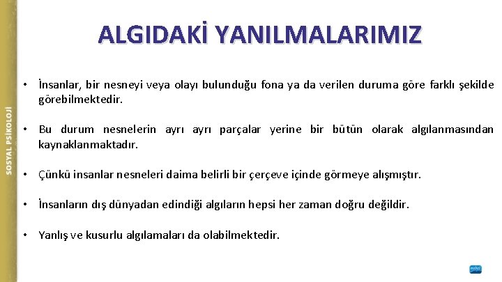 ALGIDAKİ YANILMALARIMIZ • İnsanlar, bir nesneyi veya olayı bulunduğu fona ya da verilen duruma