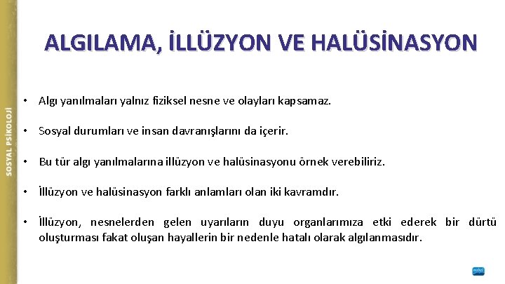 ALGILAMA, İLLÜZYON VE HALÜSİNASYON • Algı yanılmaları yalnız fiziksel nesne ve olayları kapsamaz. •