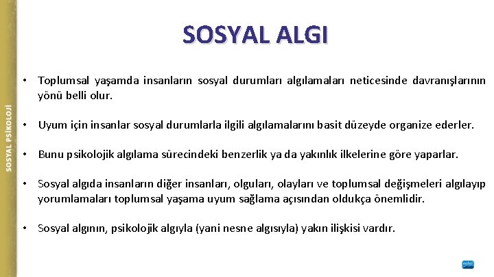 SOSYAL ALGI • Toplumsal yaşamda insanların sosyal durumları algılamaları neticesinde davranışlarının yönü belli olur.
