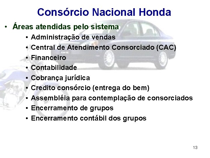 Consórcio Nacional Honda • Áreas atendidas pelo sistema • • • Administração de vendas