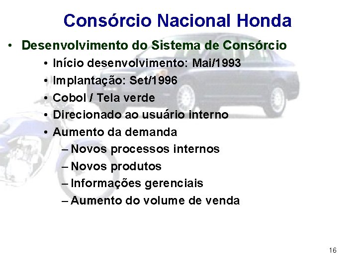 Consórcio Nacional Honda • Desenvolvimento do Sistema de Consórcio • • • Início desenvolvimento: