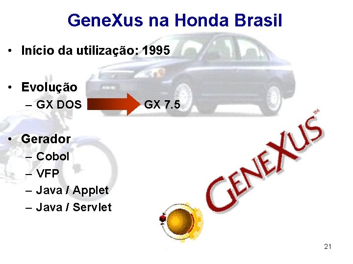Gene. Xus na Honda Brasil • Início da utilização: 1995 • Evolução – GX