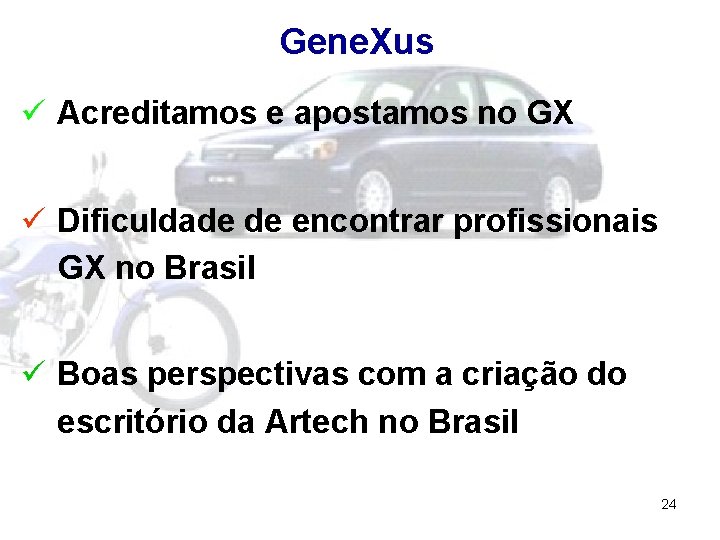 Gene. Xus ü Acreditamos e apostamos no GX ü Dificuldade de encontrar profissionais GX