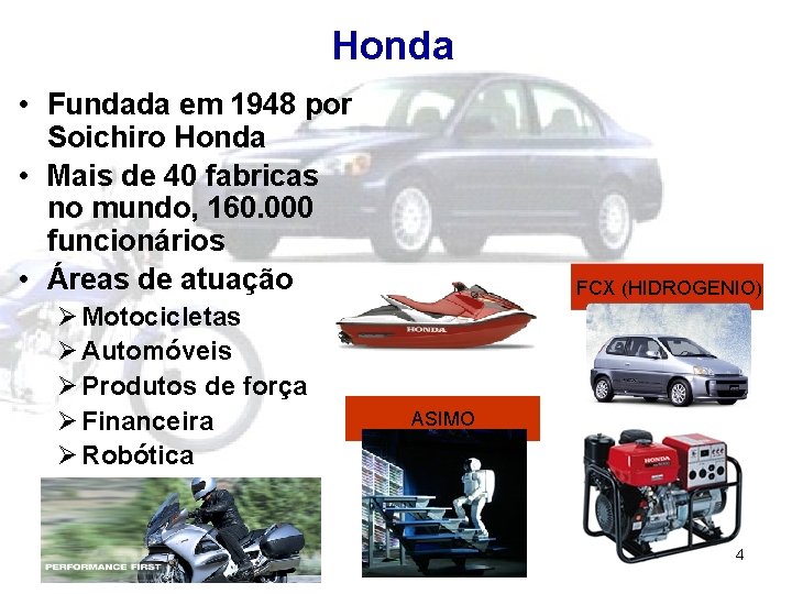 Honda • Fundada em 1948 por Soichiro Honda • Mais de 40 fabricas no