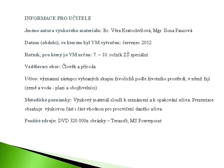 INFORMACE PRO UČITELE Jméno autora výukového materiálu: Bc. Věra Kratochvílová, Mgr. Ilona Pauzová Datum