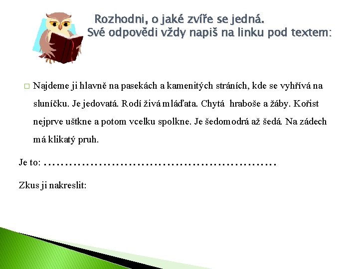 Rozhodni, o jaké zvíře se jedná. Své odpovědi vždy napiš na linku pod textem: