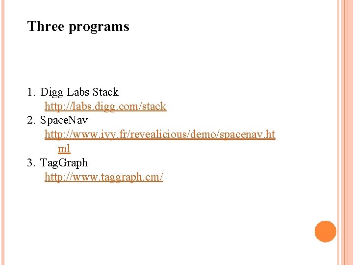 Three programs 1. Digg Labs Stack http: //labs. digg. com/stack 2. Space. Nav http: