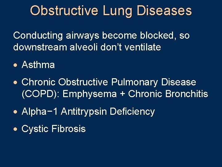 Obstructive Lung Diseases Conducting airways become blocked, so downstream alveoli don’t ventilate · Asthma