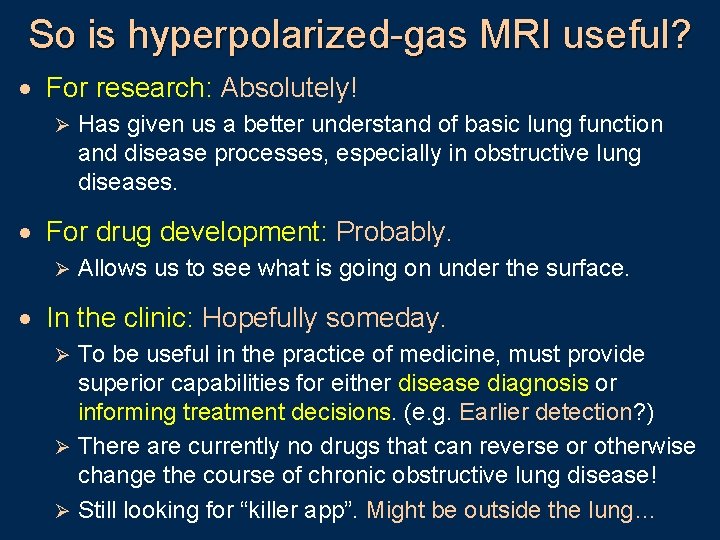 So is hyperpolarized-gas MRI useful? · For research: Absolutely! Ø Has given us a