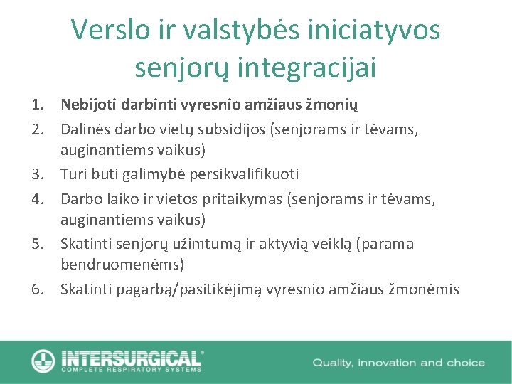 Verslo ir valstybės iniciatyvos senjorų integracijai 1. Nebijoti darbinti vyresnio amžiaus žmonių 2. Dalinės