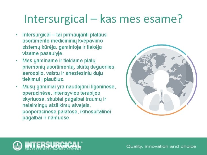 Intersurgical – kas mes esame? • Intersurgical – tai pirmaujanti plataus asortimento medicininių kvėpavimo