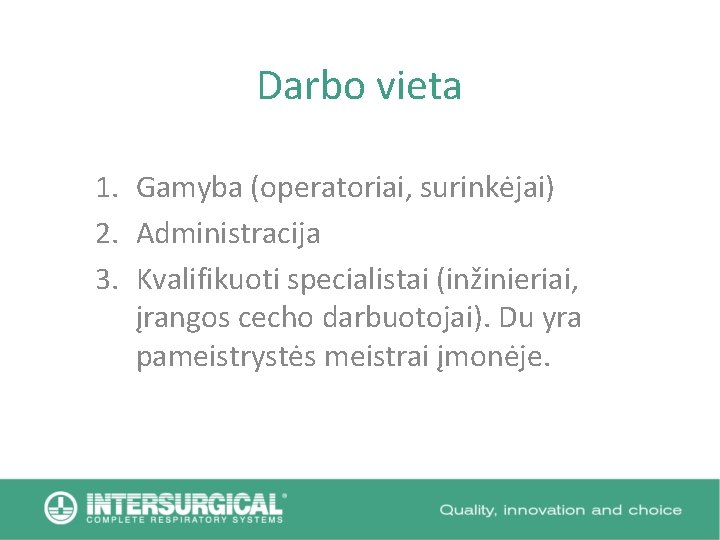 Darbo vieta 1. Gamyba (operatoriai, surinkėjai) 2. Administracija 3. Kvalifikuoti specialistai (inžinieriai, įrangos cecho