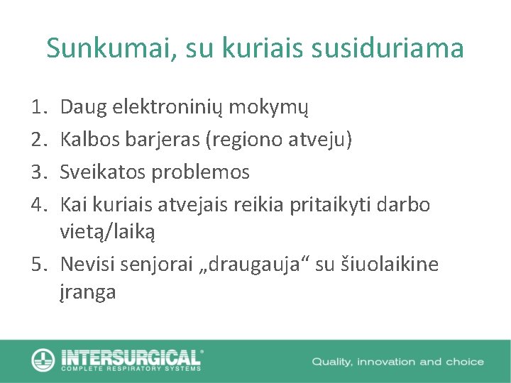 Sunkumai, su kuriais susiduriama 1. 2. 3. 4. Daug elektroninių mokymų Kalbos barjeras (regiono