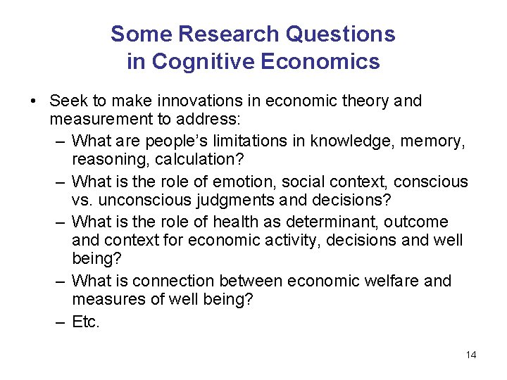 Some Research Questions in Cognitive Economics • Seek to make innovations in economic theory