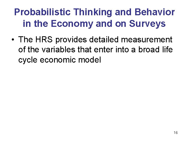 Probabilistic Thinking and Behavior in the Economy and on Surveys • The HRS provides