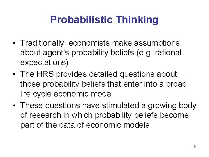 Probabilistic Thinking • Traditionally, economists make assumptions about agent’s probability beliefs (e. g. rational