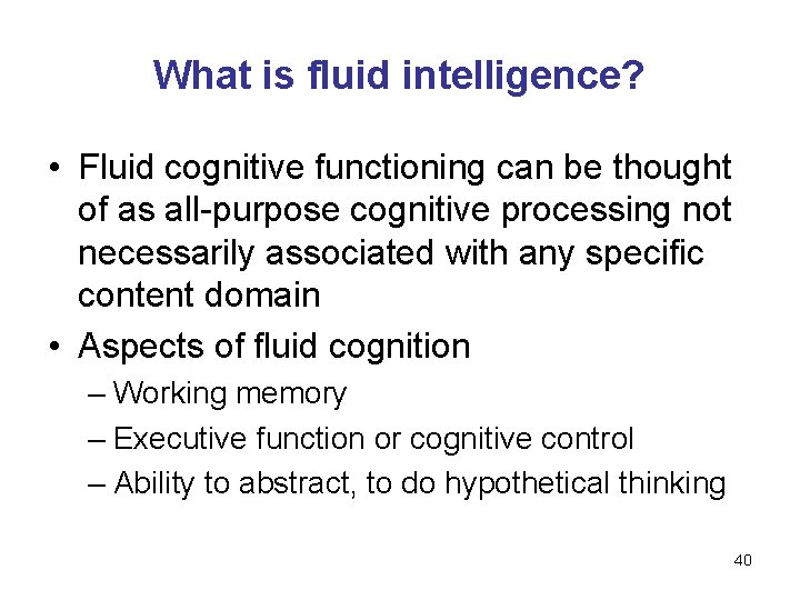 What is fluid intelligence? • Fluid cognitive functioning can be thought of as all-purpose