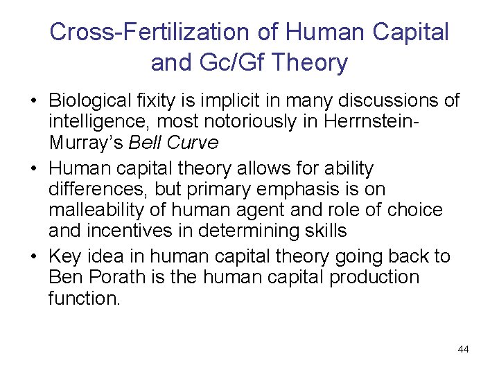 Cross-Fertilization of Human Capital and Gc/Gf Theory • Biological fixity is implicit in many