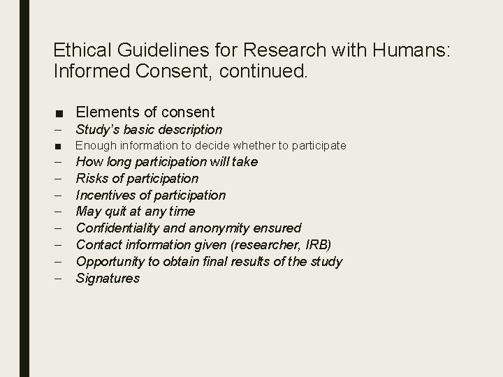 Ethical Guidelines for Research with Humans: Informed Consent, continued. ■ Elements of consent –