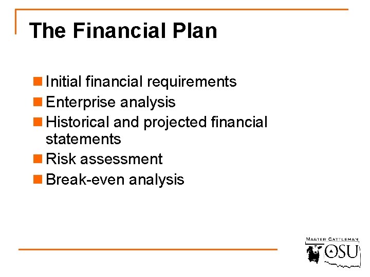 The Financial Plan n Initial financial requirements n Enterprise analysis n Historical and projected