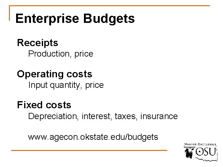 Enterprise Budgets Receipts Production, price Operating costs Input quantity, price Fixed costs Depreciation, interest,