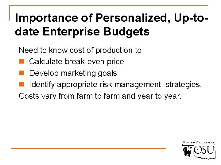 Importance of Personalized, Up-todate Enterprise Budgets Need to know cost of production to n