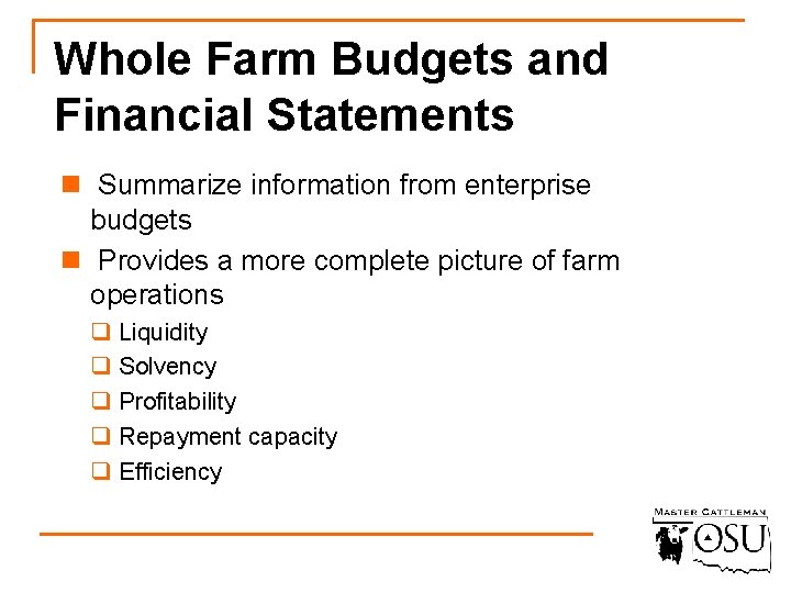 Whole Farm Budgets and Financial Statements n Summarize information from enterprise budgets n Provides