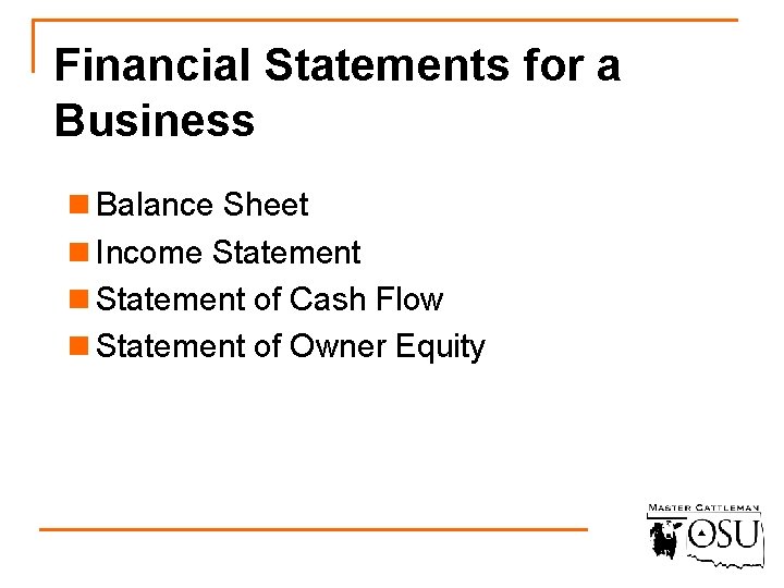 Financial Statements for a Business n Balance Sheet n Income Statement n Statement of